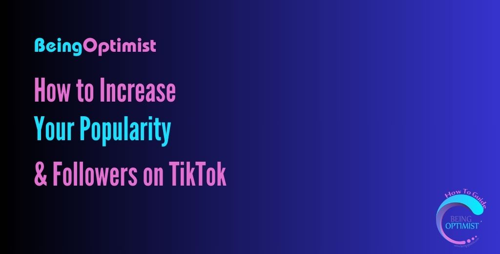 How to Increase Your Popularity and Followers on TikTok