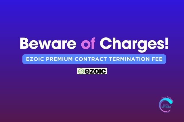 Ezoic Premium Contract Termination Fee Beware of Charges!